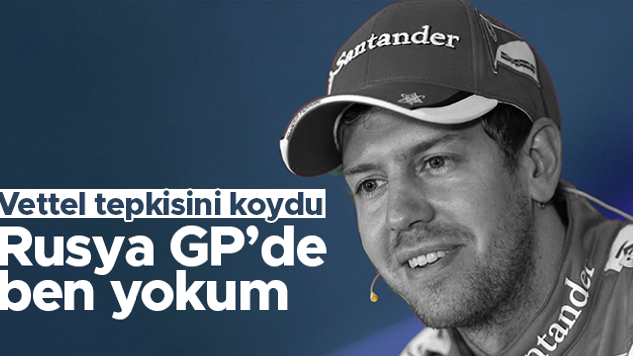 Sebastian Vettel: Rusya GP'de yarışmayacağım