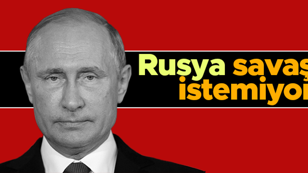 Vladimir Putin: Rusya savaş istemiyor