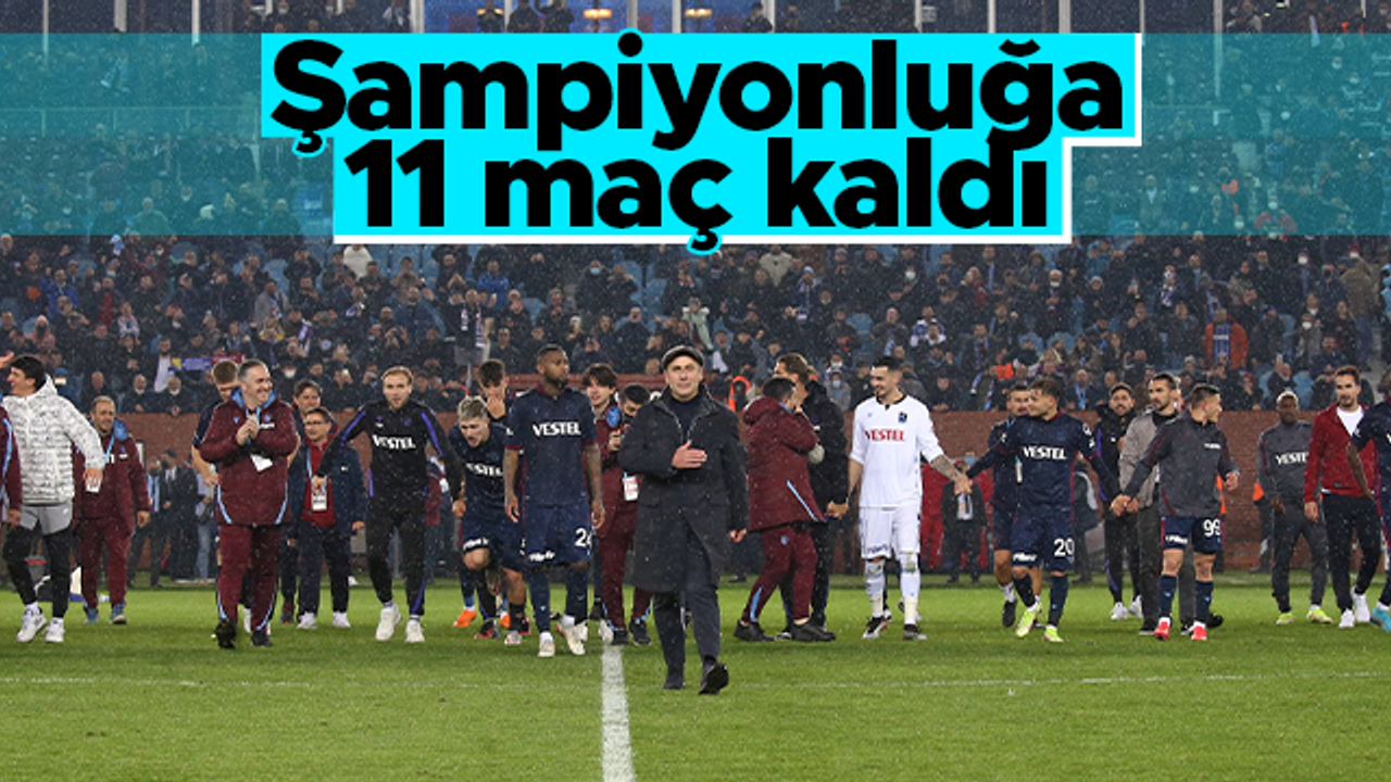 Trabzonspor'un şampiyonluğunun önünde 11 maç kaldı