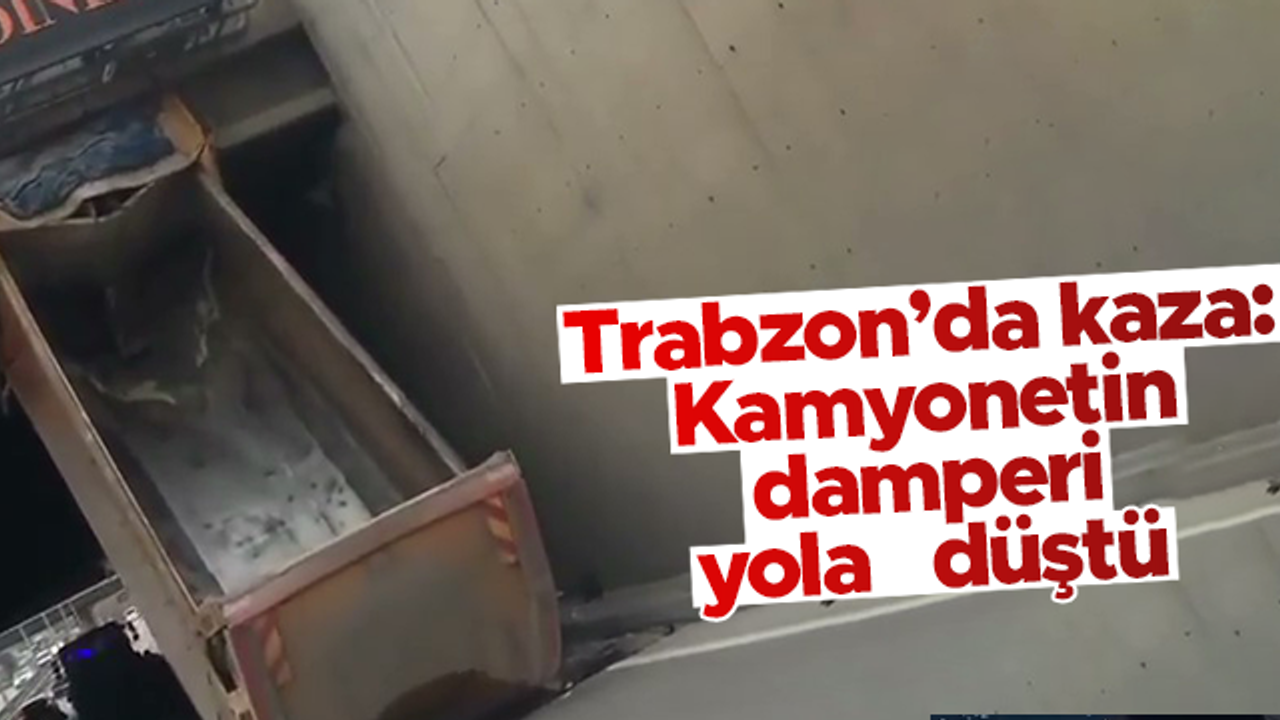 Trabzon'da kaza: Kamyonetin damperi koparak yola düştü