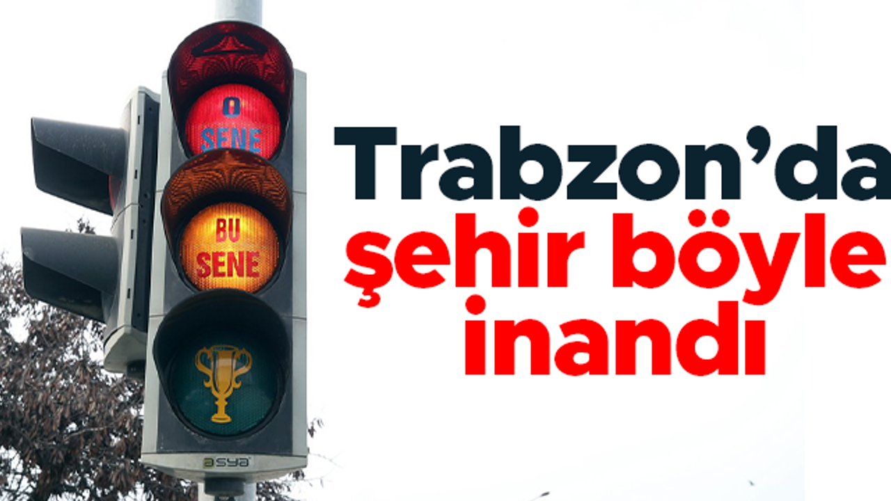 Trabzon'da trafik ışıkları: "O sene bu sene"