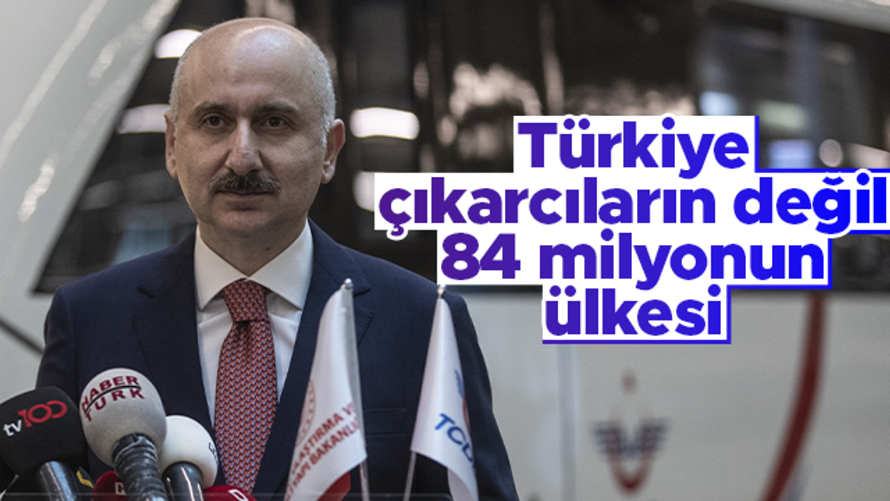 Adil Karaismailoğlu: Türkiye, çıkarcıların değil 84 milyonun ülkesi