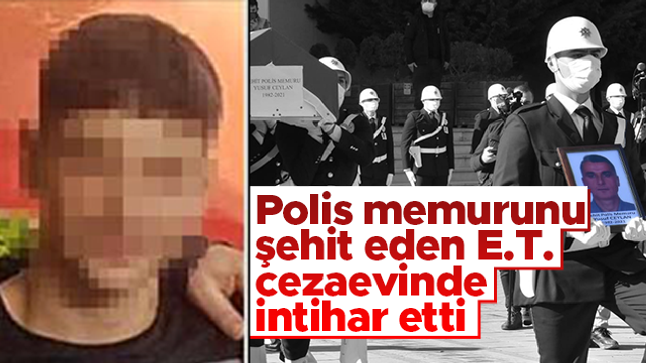 Trabzon'da polis memuru Yusuf Ceylan'ı şehit eden E. T. intihar etti