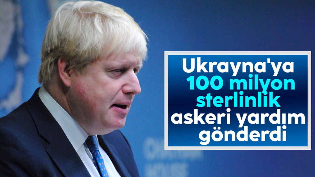 Boris Johnson açıkladı: Ukrayna'ya 100 milyon sterlinlik askeri yardım