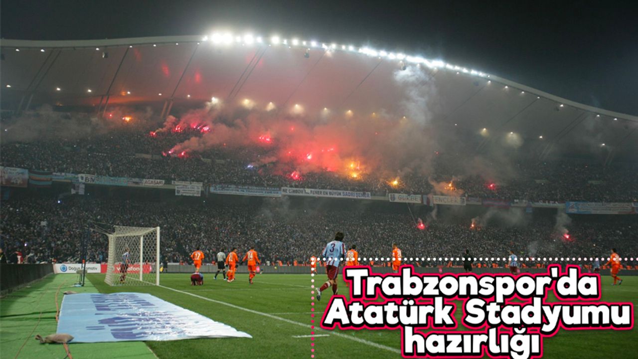 Trabzonspor'da Atatürk Stadyumu hazırlığı