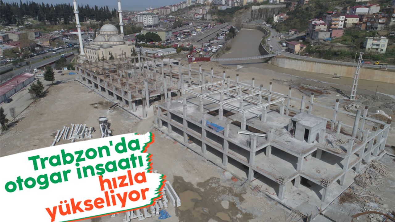 Trabzon'da otogar inşaatı hızla yükseliyor