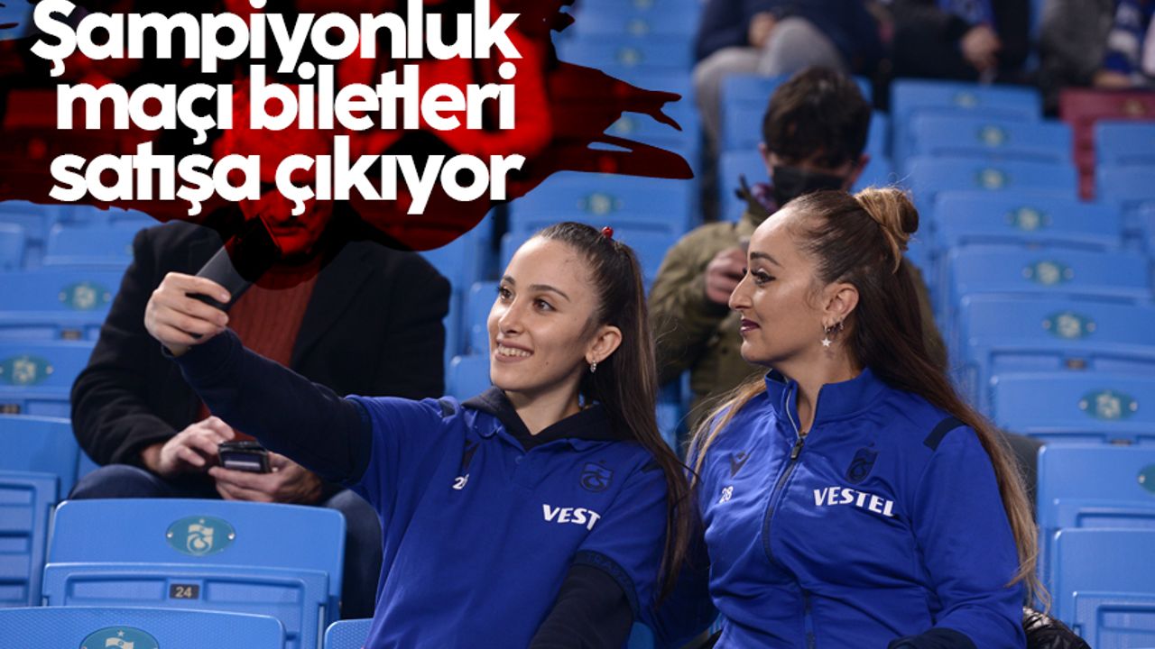 Trabzonspor'un 'şampiyonluk maçı' biletleri satışa çıkıyor: İşte fiyatlar...