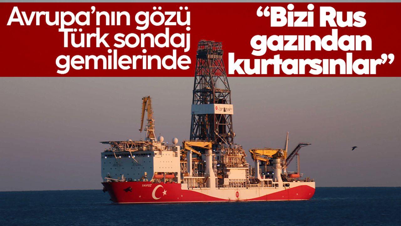 Avrupa'nın gözü Türkiye'nin doğalgaz çalışmalarında