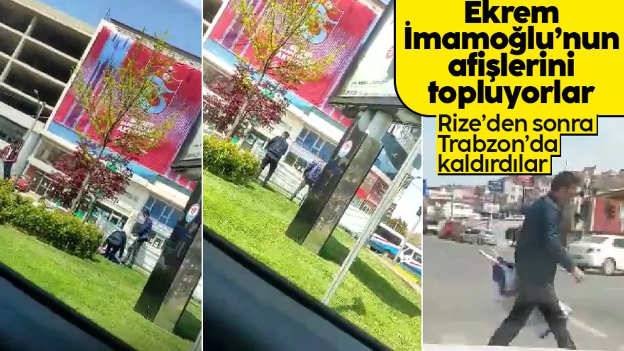 Trabzon'da Ekrem İmamoğlu'nun afişleri kaldırılıyor