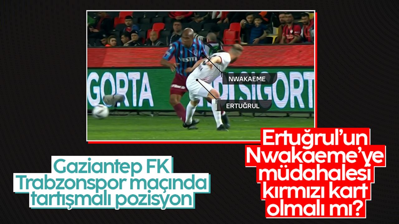 Gaziantep FK-Trabzonspor maçında tartışmalı pozisyon: Ertuğrul'un Nwakaeme'ye müdahalesi kırmızı kart olmalı mıydı?