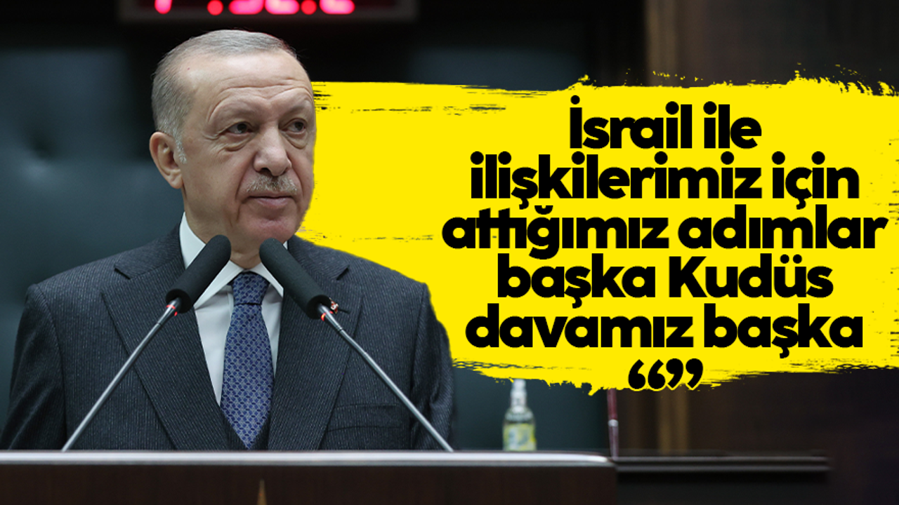 Cumhurbaşkanı Erdoğan: İsrail ile ilişkilerimiz için adımlar başka, Kudüs davamız başkadır