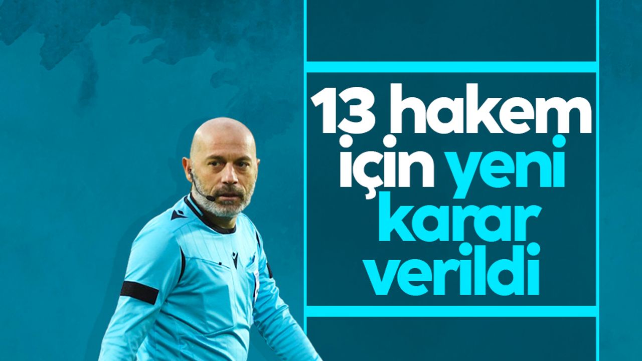 Süper Lig'de 13 hakem için yeni karar
