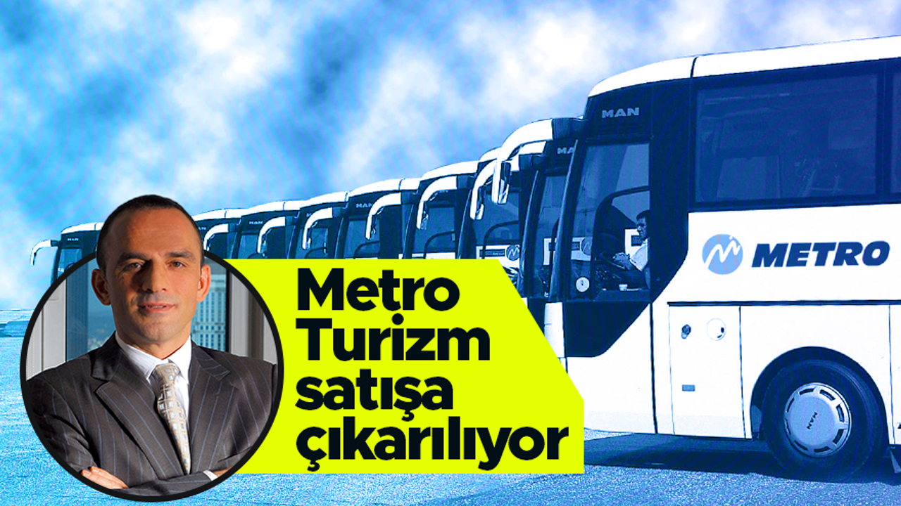Galip Öztürk'ün sahibi olduğu Metro Turizm satılıyor