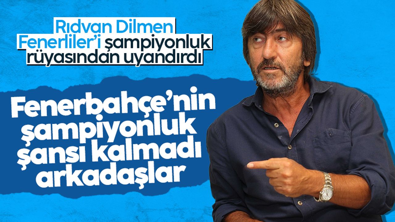 Rıdvan Dilmen: Fenerbahçe'nin şampiyon olma şansı kalmadı