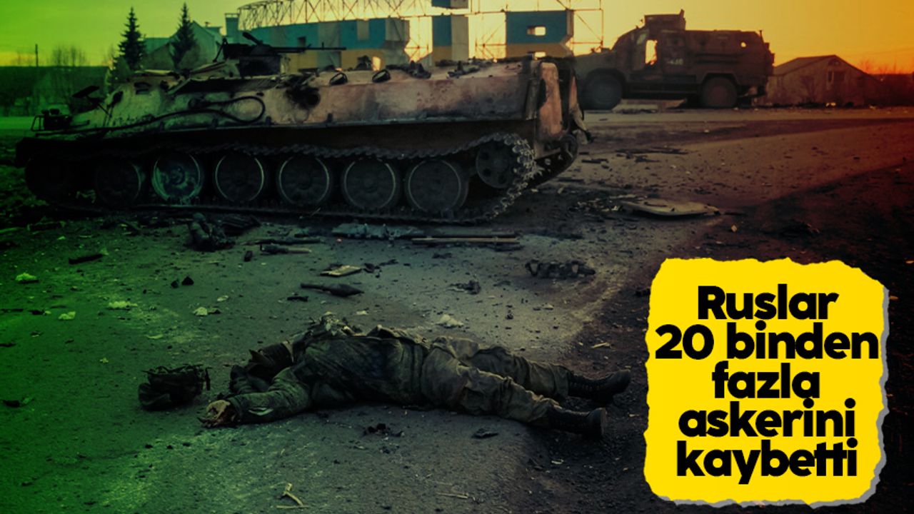 Rusya, Ukrayna’da 20 binden fazla askerini kaybetti
