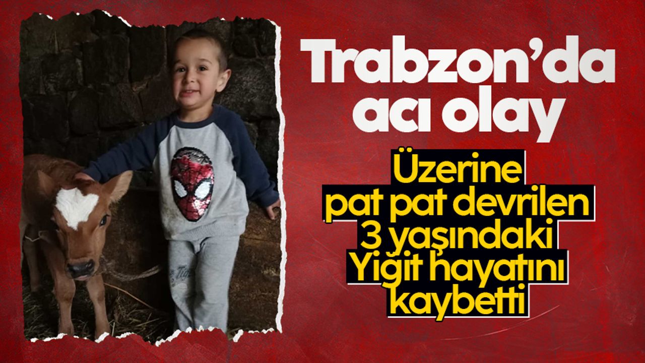 Trabzon'da 3 yaşındaki Yiğit pat pat devrilmesi sonucu hayatını kaybetti