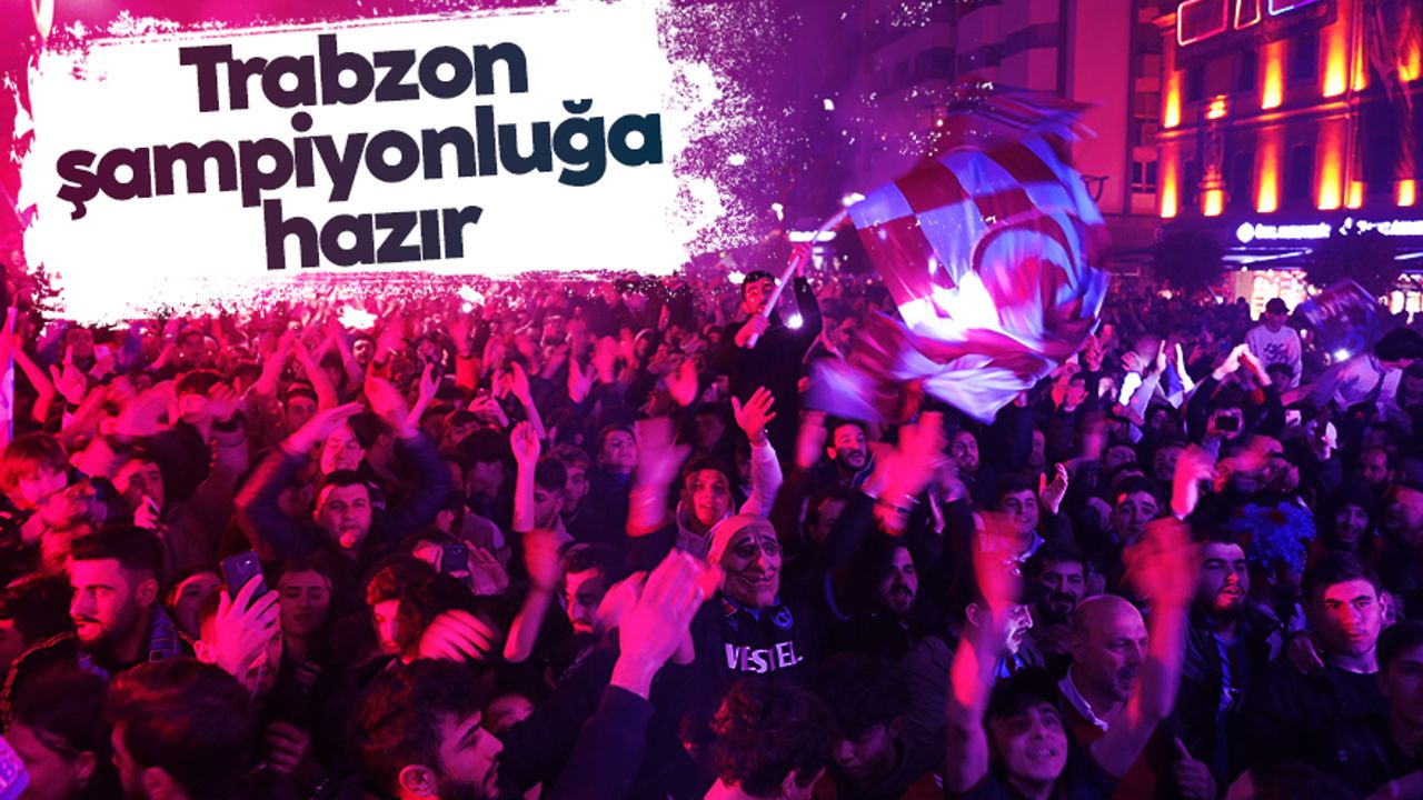Trabzon, Trabzonspor'un şampiyonluğuna hazır