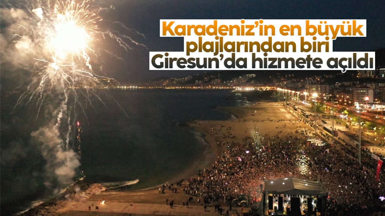 Karadeniz’in en büyük plajlarından biri Giresun’da hizmete açıldı