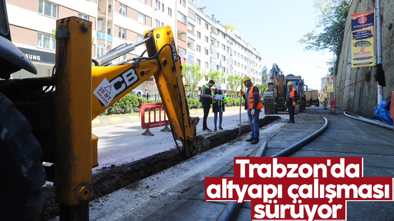 Trabzon'da altyapı çalışması sürüyor