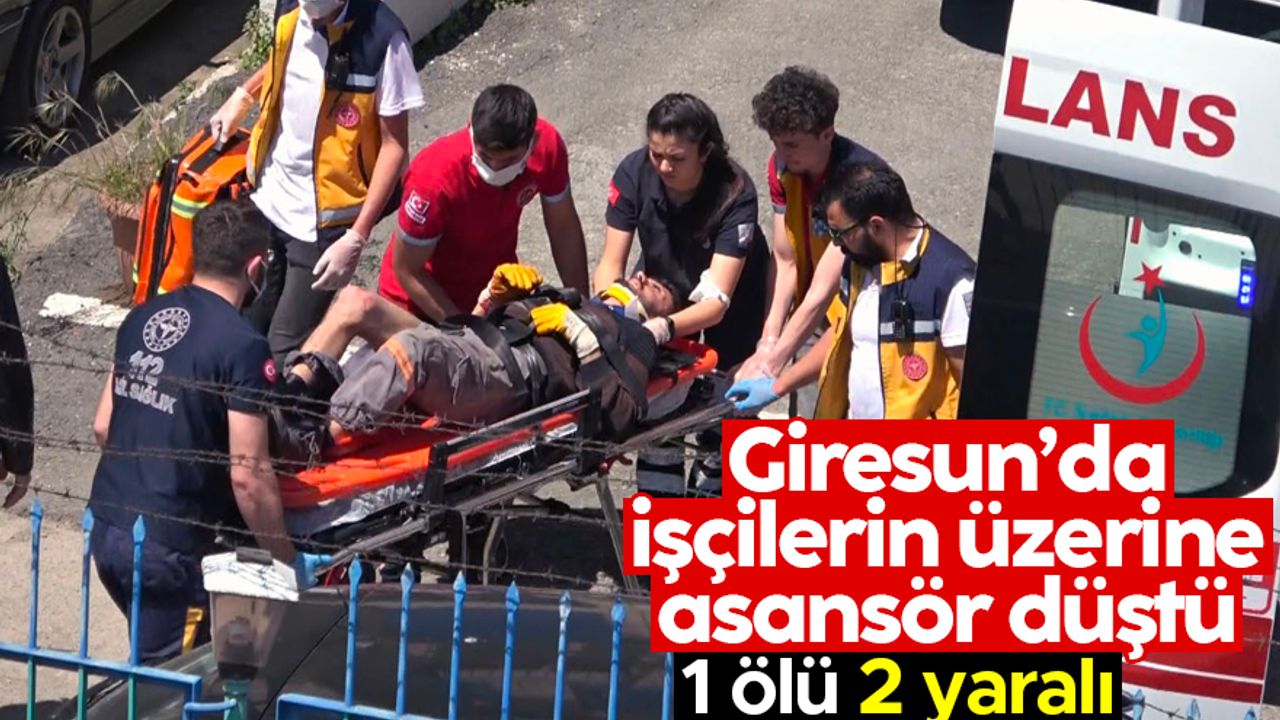 Giresun’da asansör kazası: 1 ölü, 2 yaralı