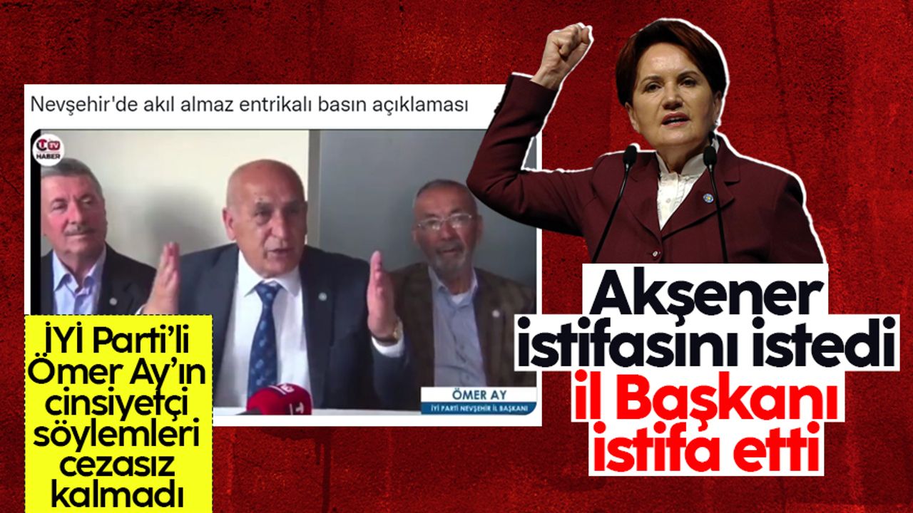 Meral Akşener, açıklamaları ile tepki çeken Nevşehir İl Başkanı Ömer Ay'ın istifasını istedi