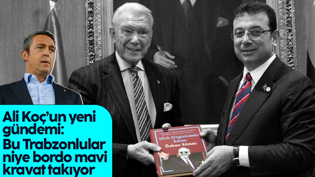 Ali Koç, Ekrem İmamoğlu'nun ziyaretini eleştirdi: Trabzon'dan gelenler kim olursa olsun bordo-mavi kravat takıyor