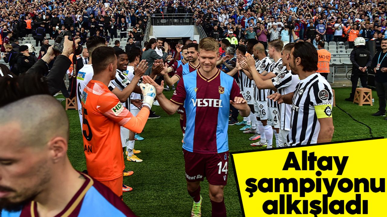 Altaylı futbolcular Trabzonsporlu futbolcuları alkışladı