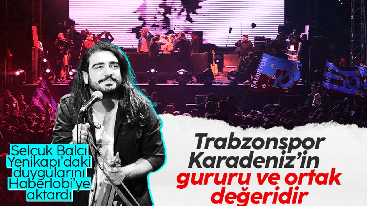 Selçuk Balcı: Trabzonspor, Karadeniz'in gururu ve ortak değeridir