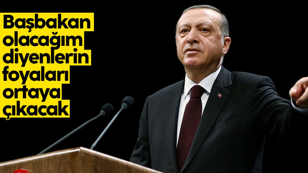 Cumhurbaşkanı Erdoğan: "Temmuzda başbakan olacağım diyenlerin foyaları ortaya dökülecektir"