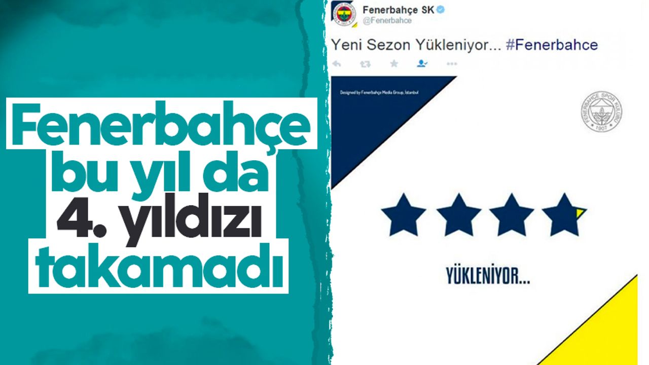 Fenerbahçe bu yıl da 4. yıldızı takamadı