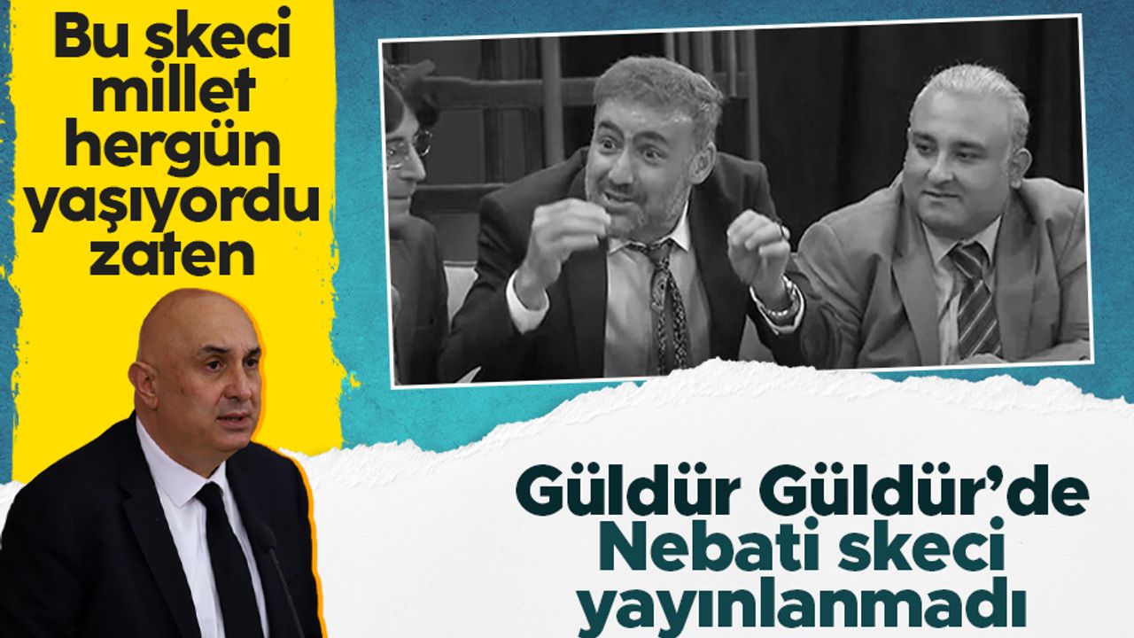 CHP'li Engin Özkoç'tan Güldür Güldür Show'da yayınlanmayan Nureddin Nebati skeci tepkisi