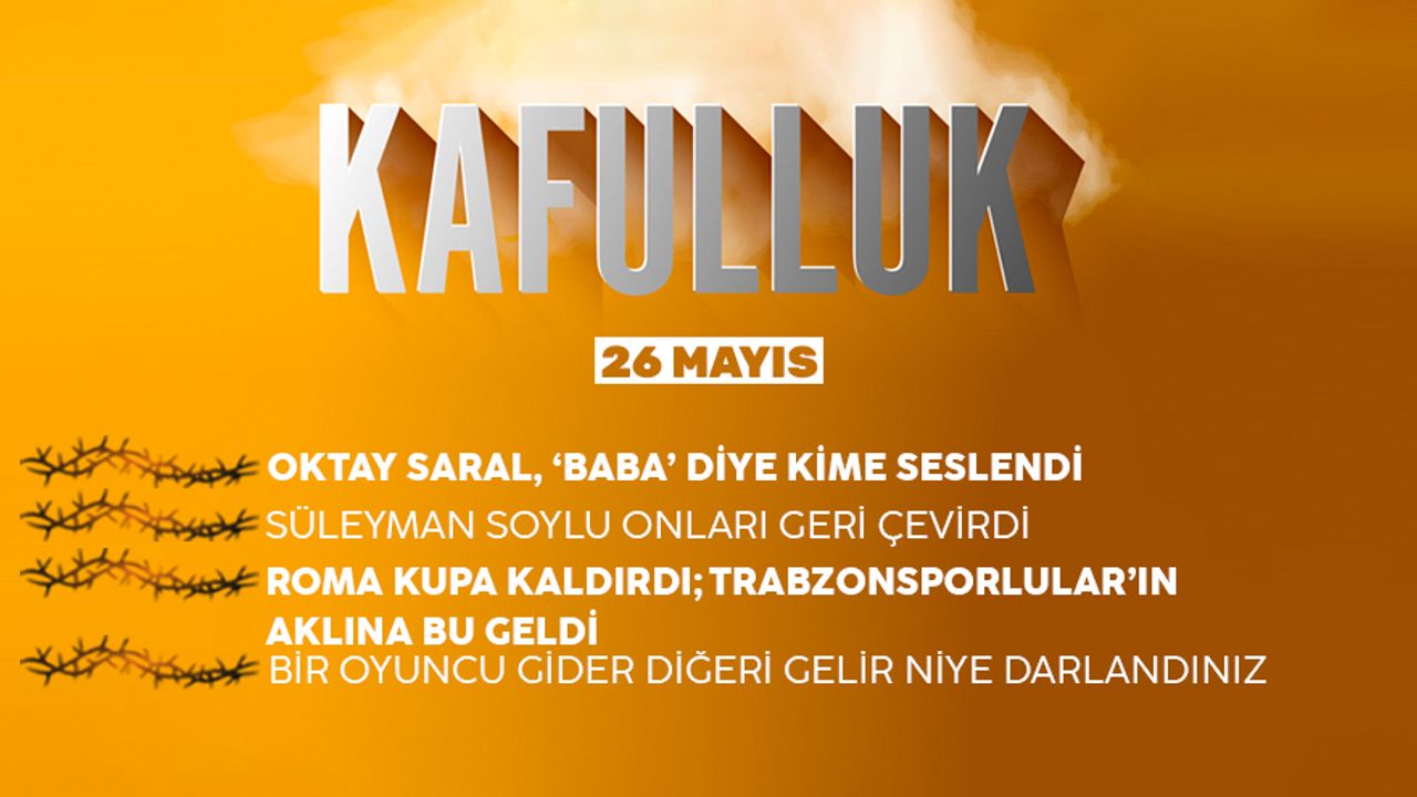 Kafulluk - 26 Mayıs 2022
