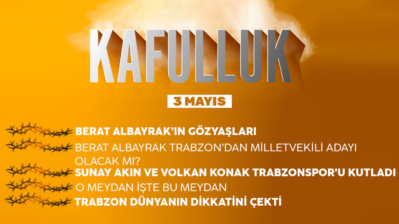 Kafulluk - 3 Mayıs 2022