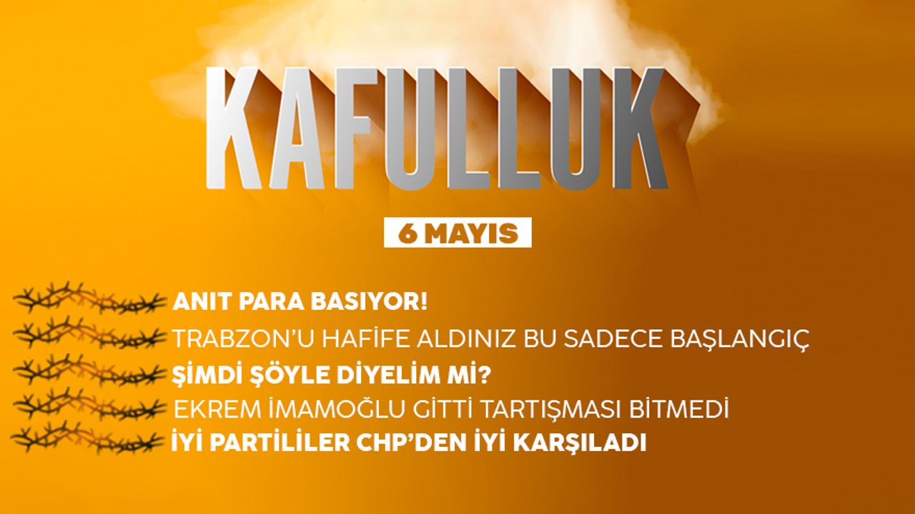 Kafulluk - 6 Mayıs 2022
