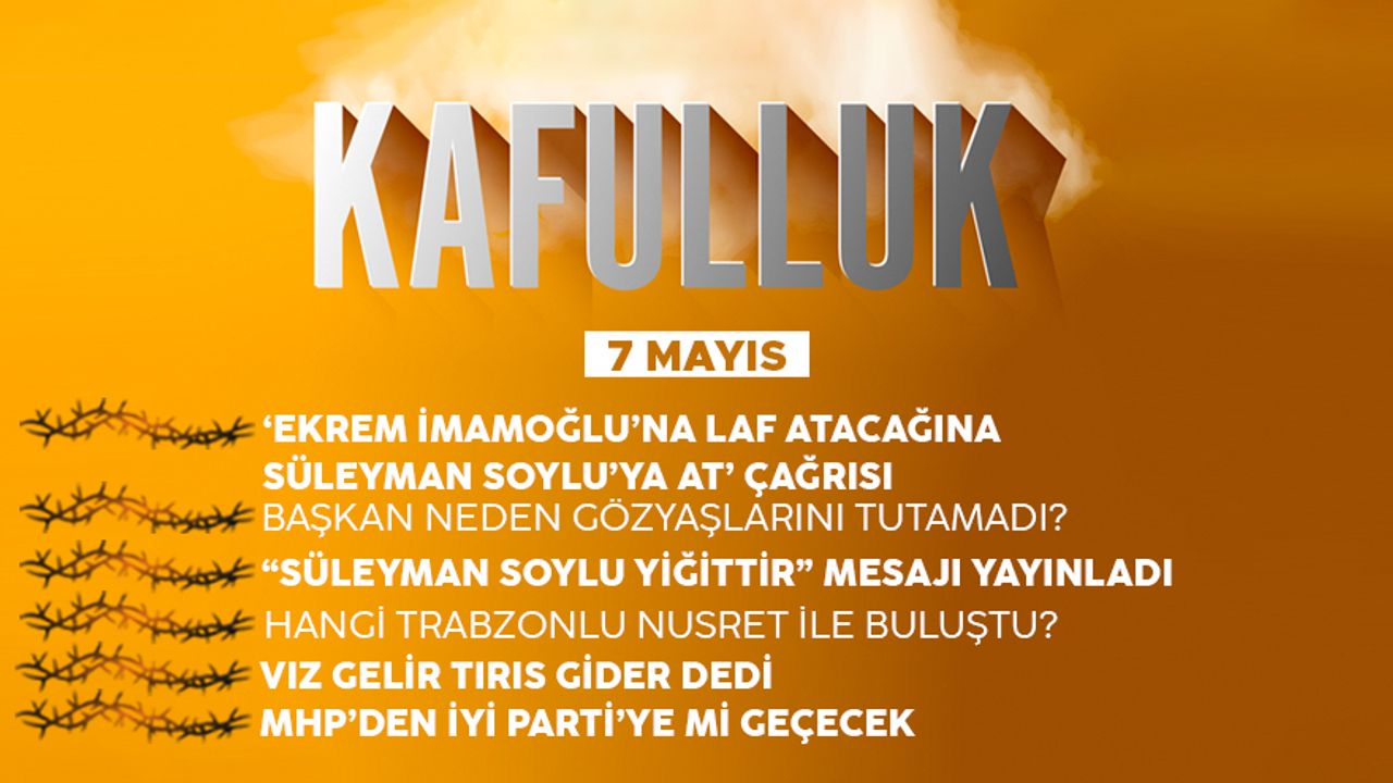 Kafulluk - 7 Mayıs 2022