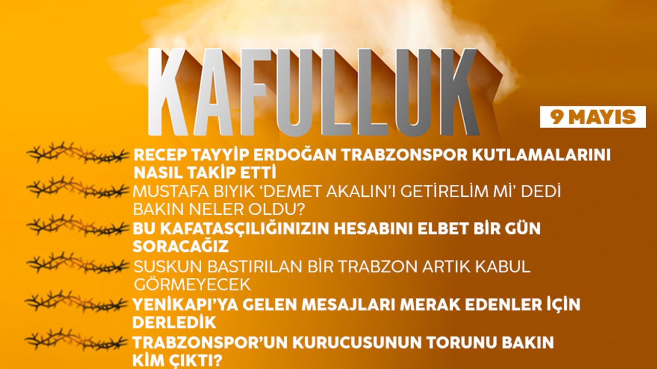 Kafulluk - 9 Mayıs 2022