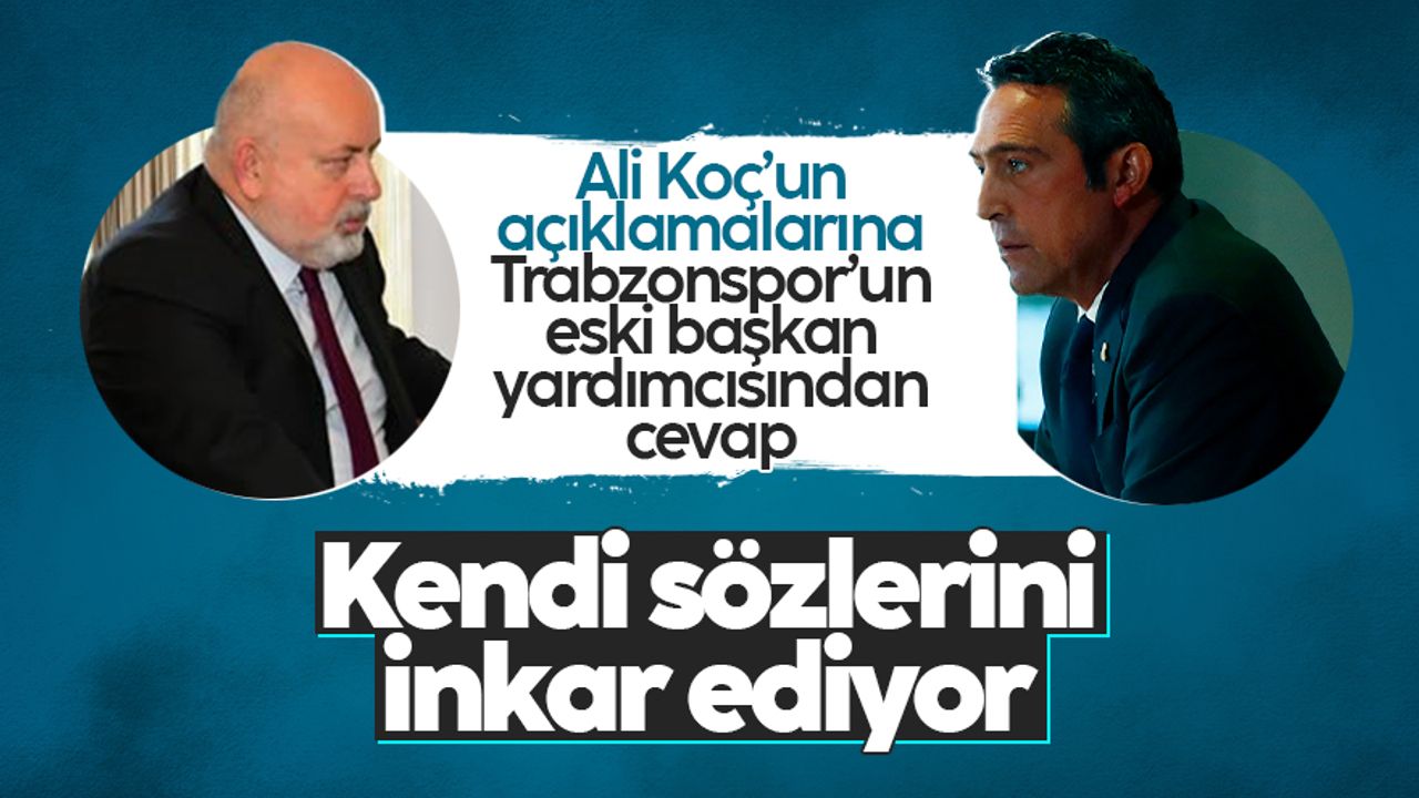 Fenerbahçe Başkanı Ali Koç'un açıklamalarına Trabzonspor eski başkan yardımcısı Selahattin Bahadır'dan cevap