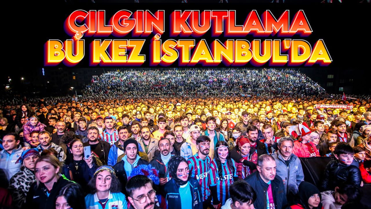 Trabzonspor'un çılgın kutlaması bu kez İstanbul'da