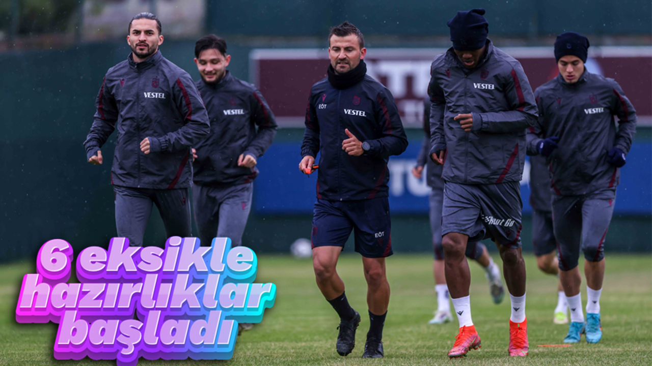 Trabzonspor, Başakşehir maçı hazırlıklarına 6 eksikle başladı