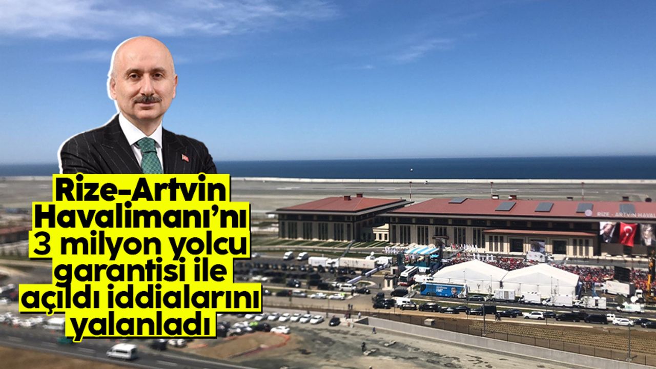Adil Karaismailoğlu, Rize-Artvin Havalimanı'nın '3 milyon yolcu garantisi ile' açıldı iddialarını yalanladı