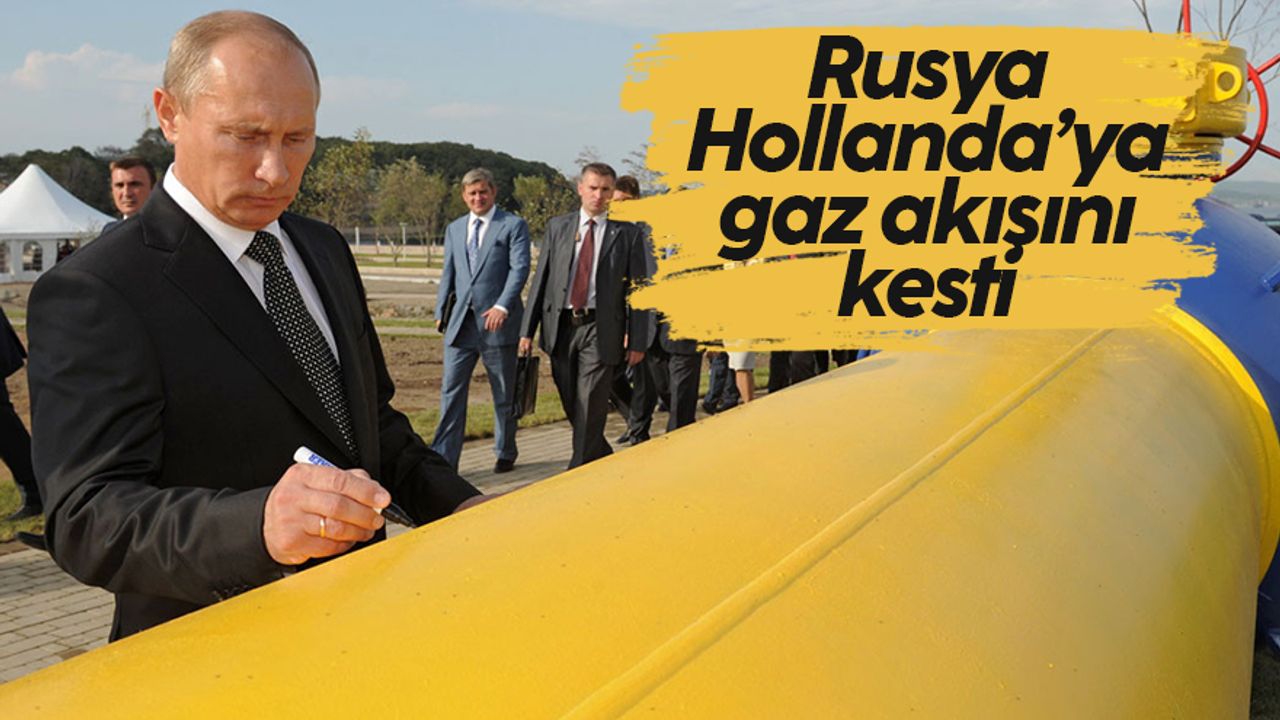 Rusya ruble ile ödeme yapmayı reddeden Hollanda'ya gaz akışını yarın kesecek