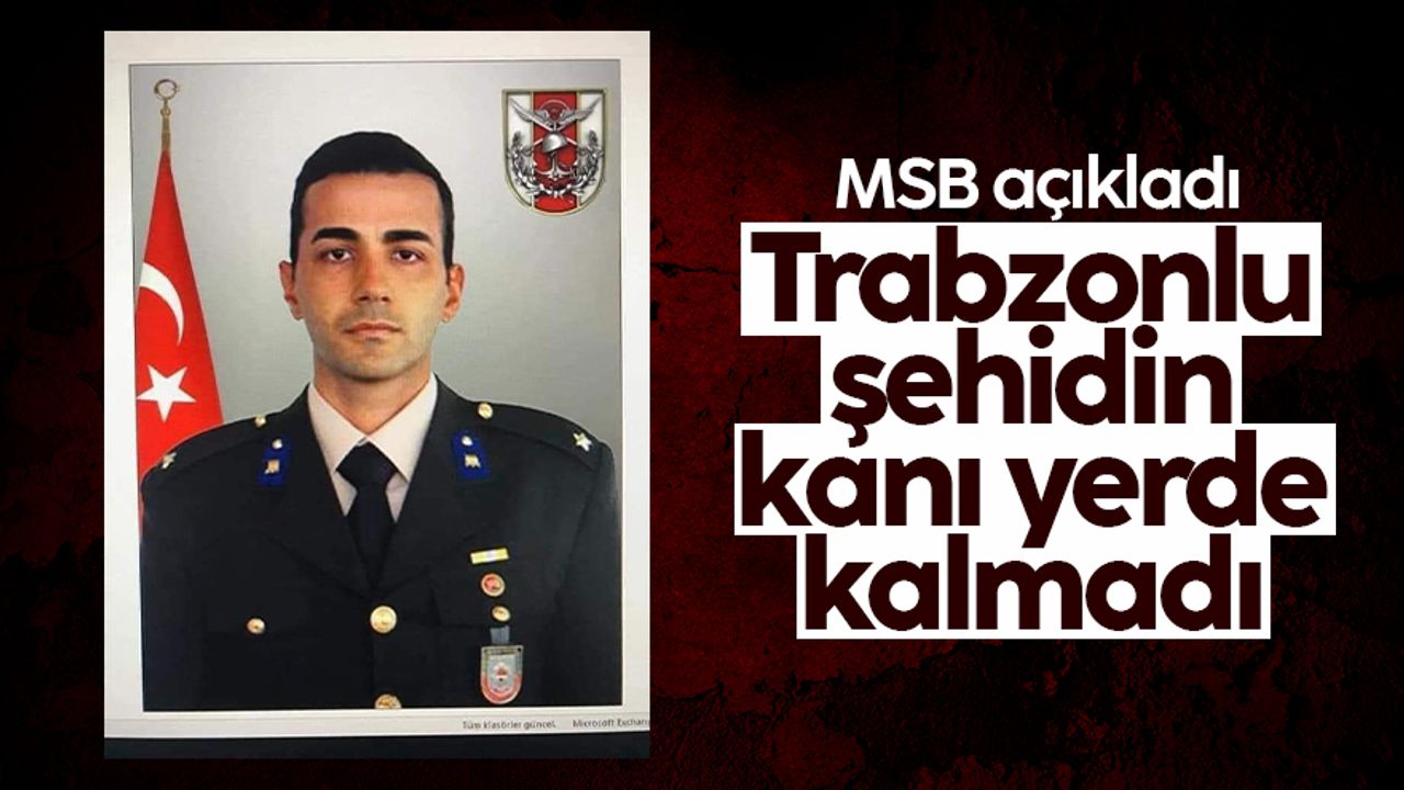 MSB, Trabzonlu şehit Talha Bahadır'ın kanının yerde kalmadığını açıkladı: 24 terörist etkisiz