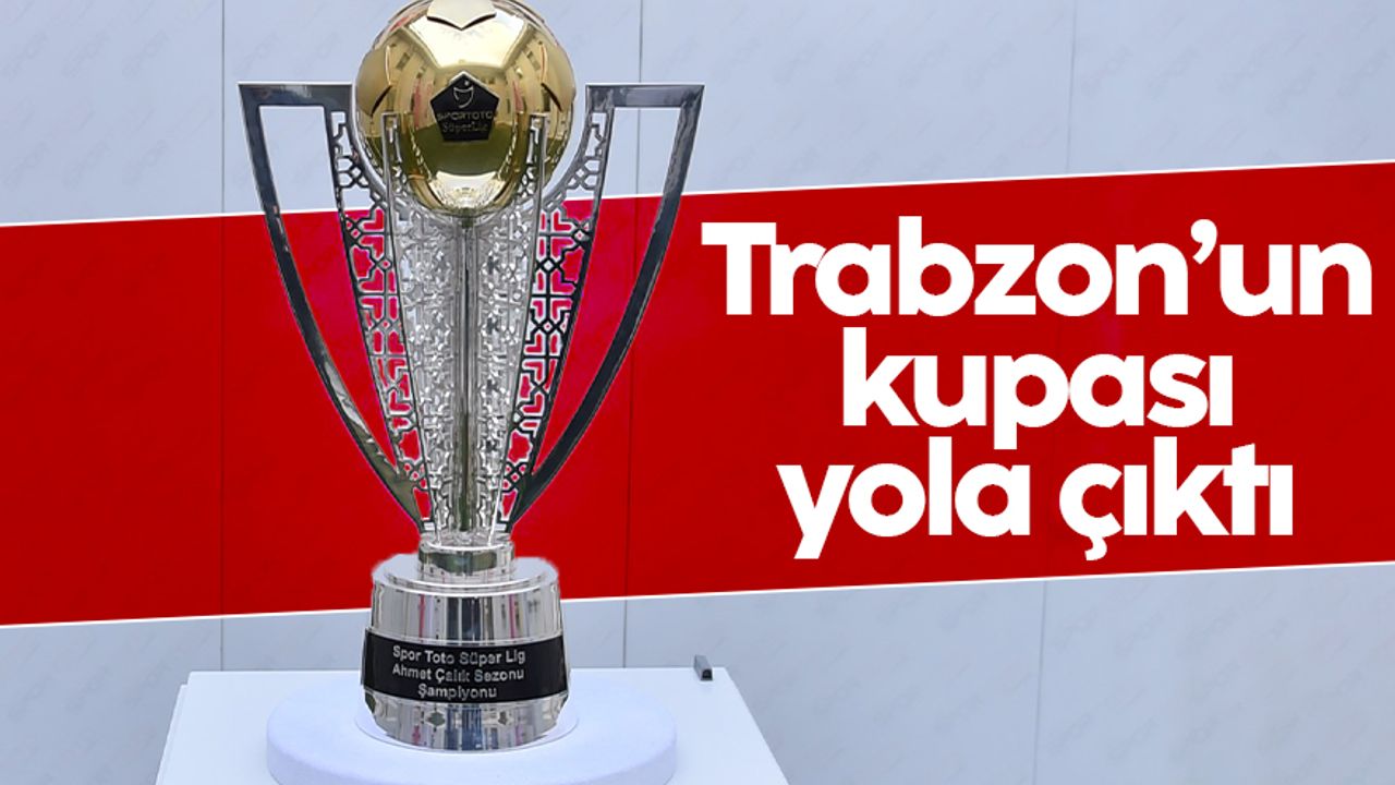 Trabzonspor'un şampiyonluk kupası yola çıktı