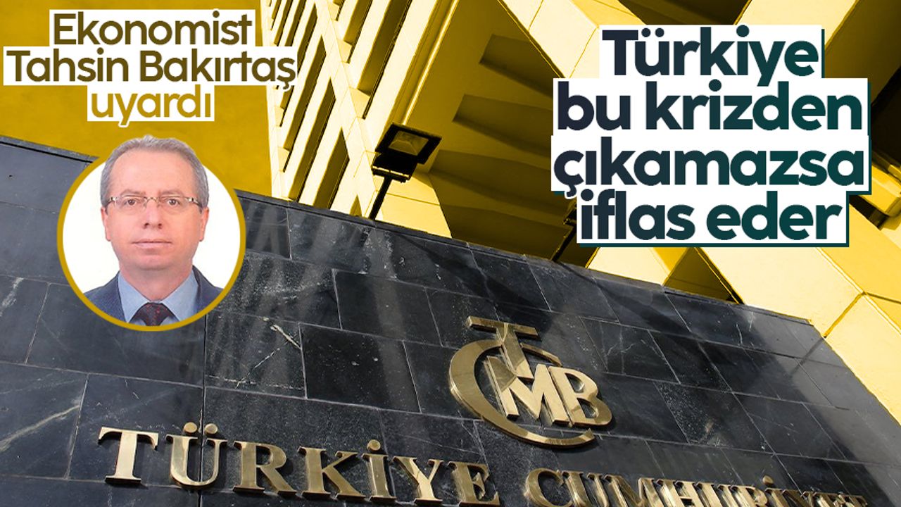 Ekonomist Prof. Dr. Tahsin Bakırtaş sert şekilde uyardı: Türkiye bu krizden çıkamazsa iflas eder!