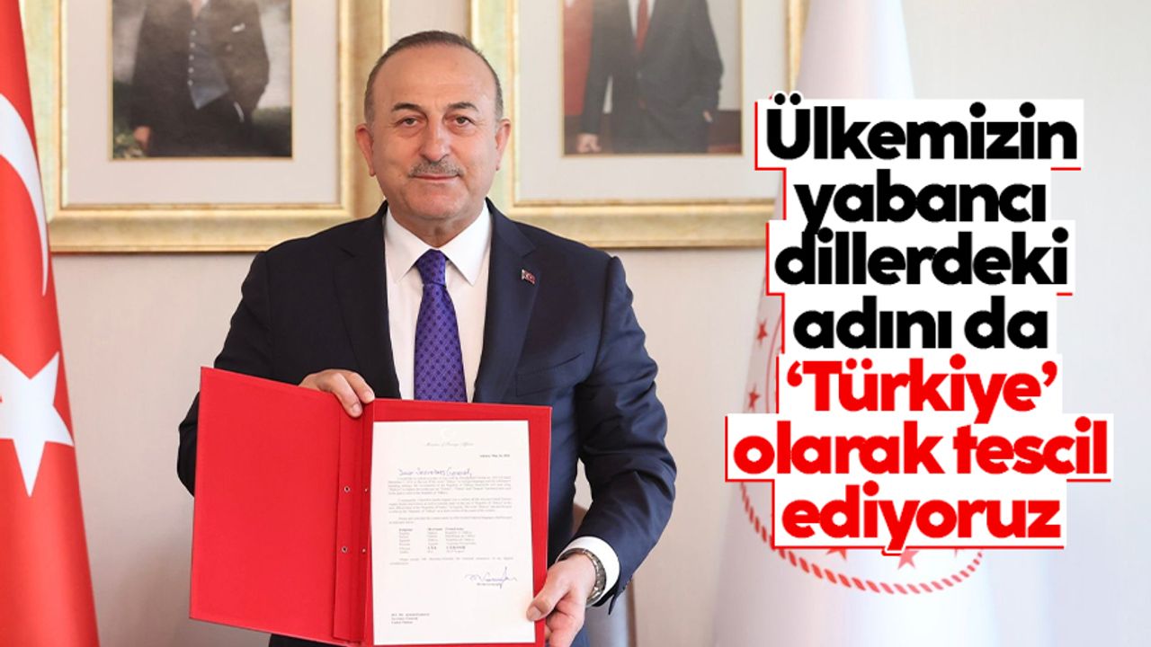 Mevlüt Çavuşoğlu: "Ülkemizin BM nezdinde yabancı dillerdeki adını da 'Türkiye' olarak tescil ediyoruz"