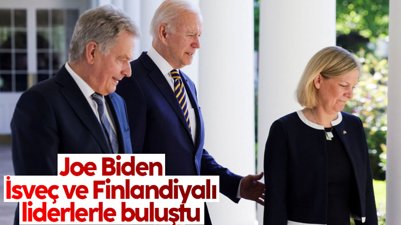 Joe Biden, İsveç ve Finlandiyalı liderlerle buluştu