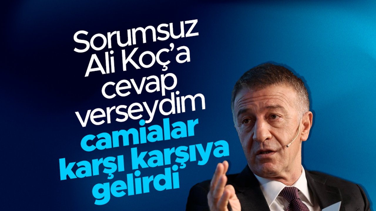 Ahmet Ağaoğlu: 'Bizi tartışma içine sokmak isteyen Ali Koç'a aynı frekansta cevap vermedim'