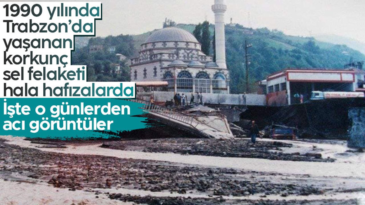 32 yıl önce Trabzon'da yaşanan büyük sel felaketi hala hafızalarda