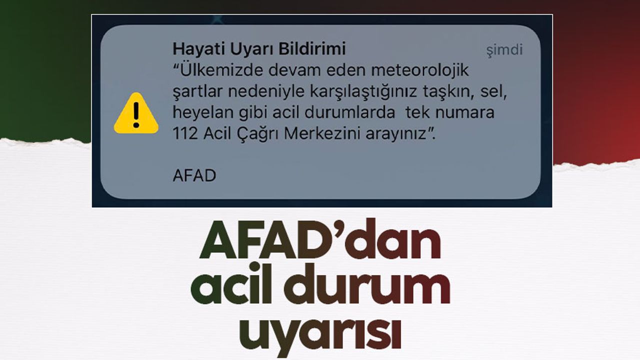 AFAD'dan korkutan acil durum uyarısı