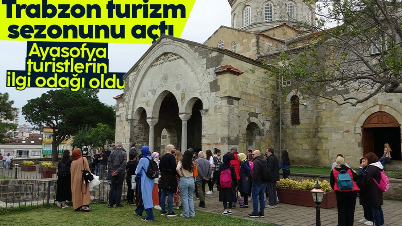 Trabzon'daki Ayasofya Camii yerli turistten çok Arap turistlerin akınına uğruyor